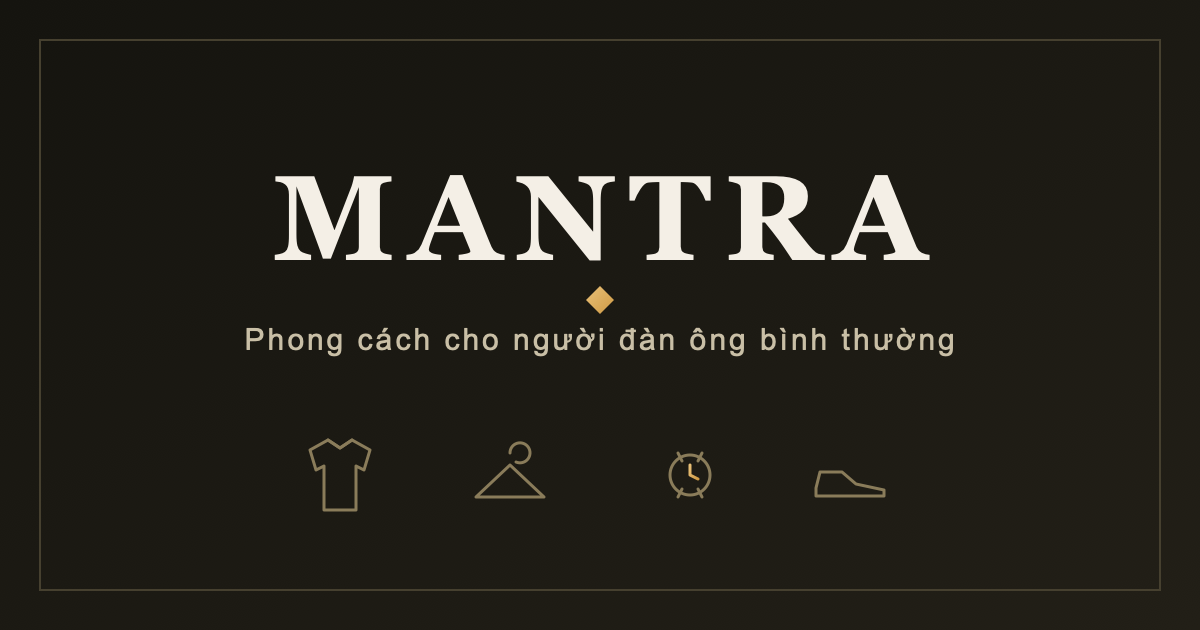 Mantra — phong cách cho người đàn ông bình thường